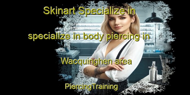 Skinart Specialize in specialize in body piercing in Wacquinghen area | PiercingTraining | PiercingClasses | SkinartTraining-France
