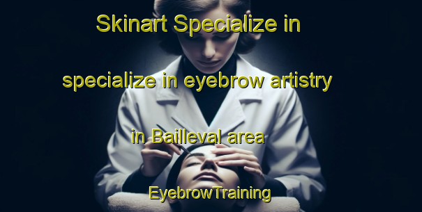 Skinart Specialize in specialize in eyebrow artistry in Bailleval area | EyebrowTraining | EyebrowClasses | SkinartTraining-France