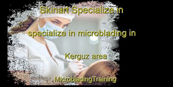 Skinart Specialize in specialize in microblading in Kerguz area | #MicrobladingTraining #MicrobladingClasses #SkinartTraining-France