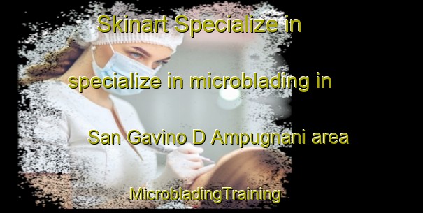 Skinart Specialize in specialize in microblading in San Gavino D Ampugnani area | MicrobladingTraining | MicrobladingClasses | SkinartTraining-France