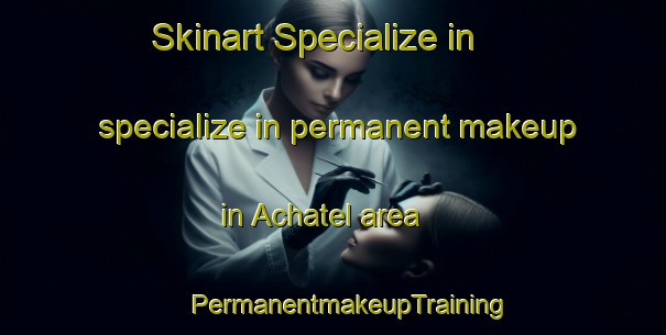 Skinart Specialize in specialize in permanent makeup in Achatel area | #PermanentmakeupTraining #PermanentmakeupClasses #SkinartTraining-France