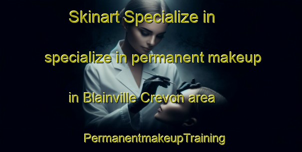 Skinart Specialize in specialize in permanent makeup in Blainville Crevon area | PermanentmakeupTraining | PermanentmakeupClasses | SkinartTraining-France