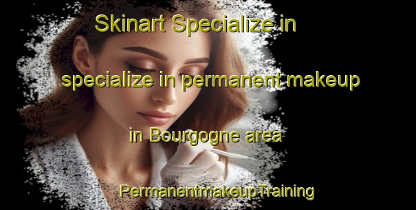 Skinart Specialize in specialize in permanent makeup in Bourgogne area | #PermanentmakeupTraining #PermanentmakeupClasses #SkinartTraining-France