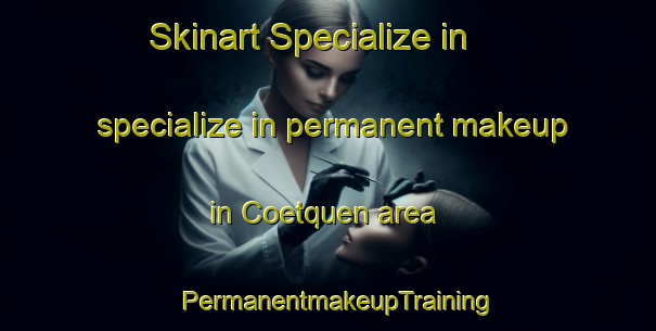 Skinart Specialize in specialize in permanent makeup in Coetquen area | PermanentmakeupTraining | PermanentmakeupClasses | SkinartTraining-France