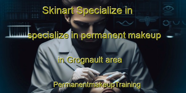 Skinart Specialize in specialize in permanent makeup in Grognault area | #PermanentmakeupTraining #PermanentmakeupClasses #SkinartTraining-France