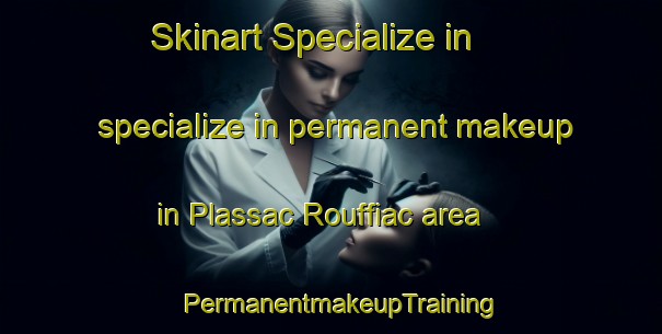 Skinart Specialize in specialize in permanent makeup in Plassac Rouffiac area | PermanentmakeupTraining | PermanentmakeupClasses | SkinartTraining-France