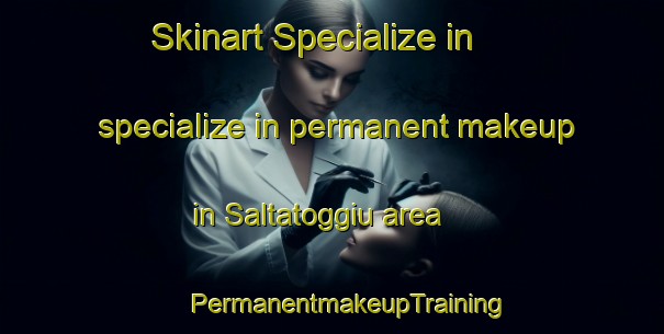 Skinart Specialize in specialize in permanent makeup in Saltatoggiu area | #PermanentmakeupTraining #PermanentmakeupClasses #SkinartTraining-France