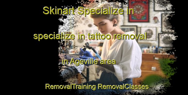 Skinart Specialize in specialize in tattoo removal in Ageville area | #RemovalTraining #RemovalClasses #SkinartTraining-France