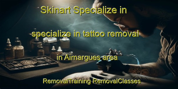 Skinart Specialize in specialize in tattoo removal in Aimargues area | #RemovalTraining #RemovalClasses #SkinartTraining-France