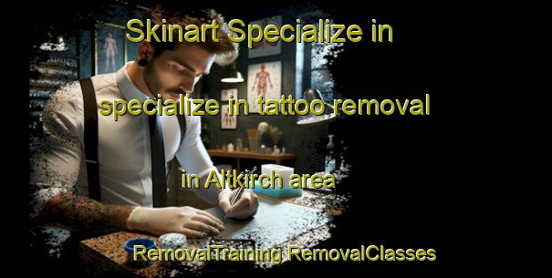 Skinart Specialize in specialize in tattoo removal in Altkirch area | #RemovalTraining #RemovalClasses #SkinartTraining-France