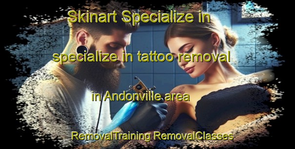 Skinart Specialize in specialize in tattoo removal in Andonville area | #RemovalTraining #RemovalClasses #SkinartTraining-France