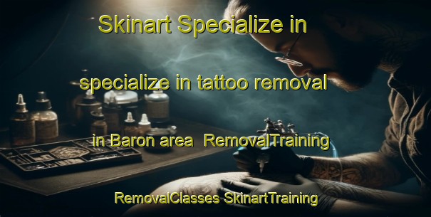 Skinart Specialize in specialize in tattoo removal in Baron area | #RemovalTraining #RemovalClasses #SkinartTraining-France