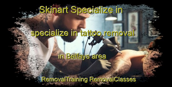 Skinart Specialize in specialize in tattoo removal in Belfays area | #RemovalTraining #RemovalClasses #SkinartTraining-France