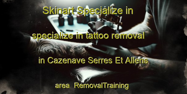 Skinart Specialize in specialize in tattoo removal in Cazenave Serres Et Allens area | RemovalTraining | RemovalClasses | SkinartTraining-France