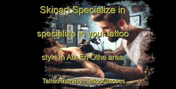 Skinart Specialize in specialize in your tattoo style in Aix En Othe area | TattooTraining | TattooClasses | SkinartTraining-France
