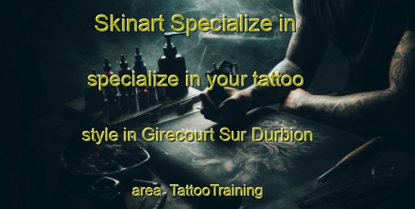 Skinart Specialize in specialize in your tattoo style in Girecourt Sur Durbion area | TattooTraining | TattooClasses | SkinartTraining-France