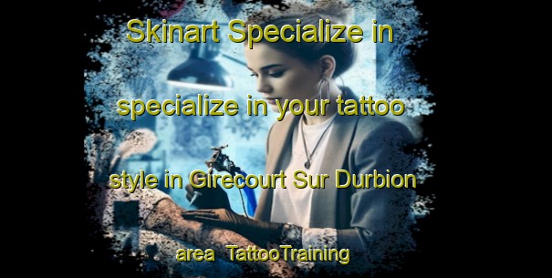 Skinart Specialize in specialize in your tattoo style in Girecourt Sur Durbion area | TattooTraining | TattooClasses | SkinartTraining-France