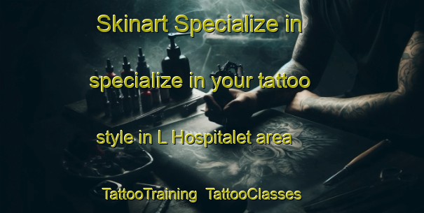 Skinart Specialize in specialize in your tattoo style in L Hospitalet area | TattooTraining | TattooClasses | SkinartTraining-France