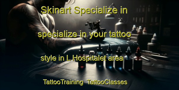 Skinart Specialize in specialize in your tattoo style in L Hospitalet area | TattooTraining | TattooClasses | SkinartTraining-France