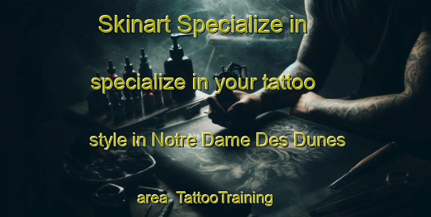 Skinart Specialize in specialize in your tattoo style in Notre Dame Des Dunes area | TattooTraining | TattooClasses | SkinartTraining-France