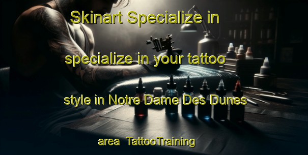Skinart Specialize in specialize in your tattoo style in Notre Dame Des Dunes area | TattooTraining | TattooClasses | SkinartTraining-France