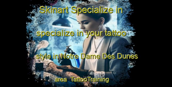 Skinart Specialize in specialize in your tattoo style in Notre Dame Des Dunes area | TattooTraining | TattooClasses | SkinartTraining-France