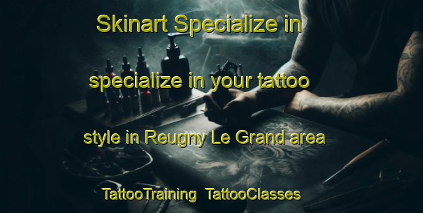 Skinart Specialize in specialize in your tattoo style in Reugny Le Grand area | TattooTraining | TattooClasses | SkinartTraining-France