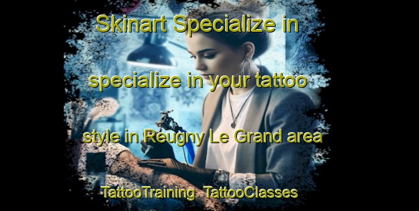 Skinart Specialize in specialize in your tattoo style in Reugny Le Grand area | TattooTraining | TattooClasses | SkinartTraining-France