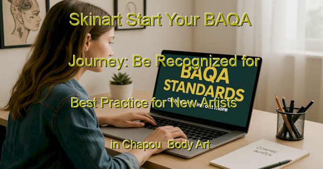 Skinart Start Your BAQA Journey: Be Recognized for Best Practice for New Artists in Chapou | Body Art Qualification Authority | BAQA-France