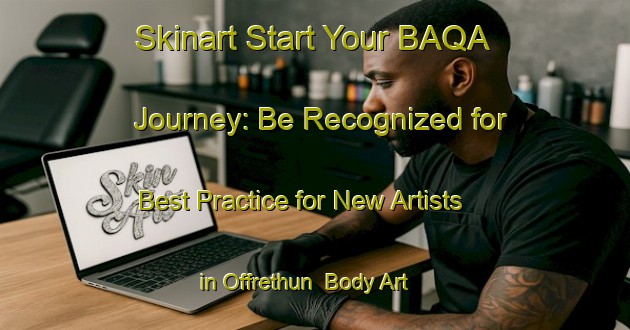 Skinart Start Your BAQA Journey: Be Recognized for Best Practice for New Artists in Offrethun | Body Art Qualification Authority | BAQA-France
