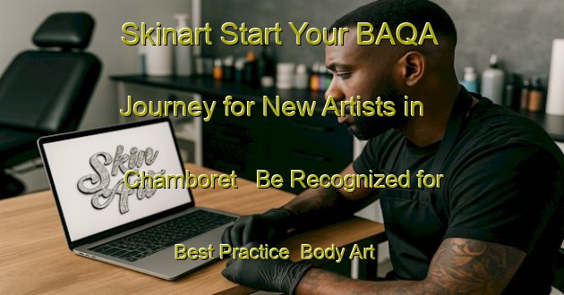 Skinart Start Your BAQA Journey for New Artists in Chamboret - Be Recognized for Best Practice | Body Art Qualification Authority | BAQA-France