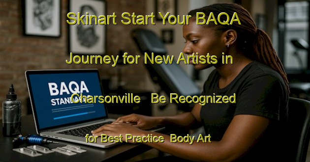 Skinart Start Your BAQA Journey for New Artists in Charsonville - Be Recognized for Best Practice | Body Art Qualification Authority | BAQA-France