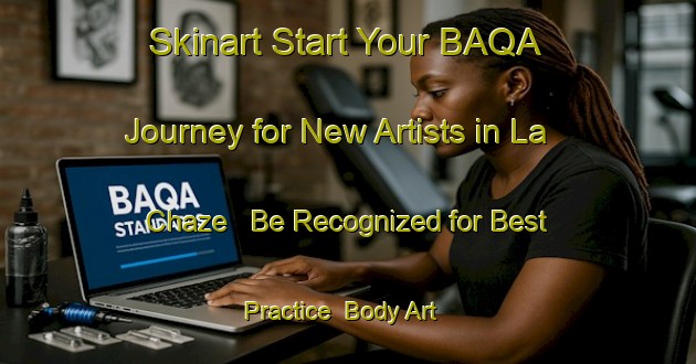 Skinart Start Your BAQA Journey for New Artists in La Chaze - Be Recognized for Best Practice | Body Art Qualification Authority | BAQA-France