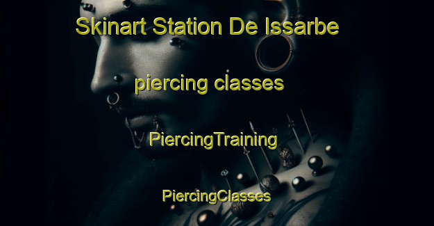 Skinart Station De Issarbe piercing classes | #PiercingTraining #PiercingClasses #SkinartTraining-France