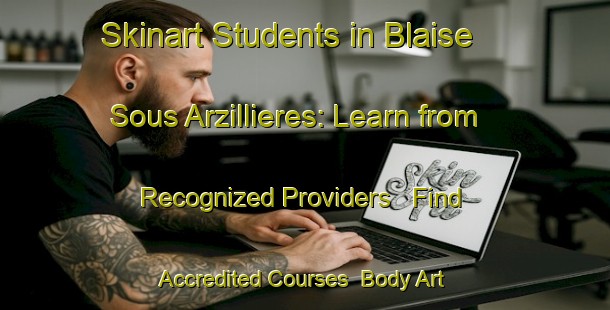 Skinart Students in Blaise Sous Arzillieres: Learn from Recognized Providers - Find Accredited Courses | Body Art Qualification Authority | BAQA-France