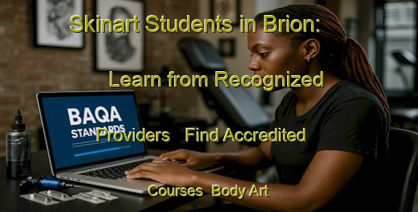 Skinart Students in Brion: Learn from Recognized Providers - Find Accredited Courses | Body Art Qualification Authority | BAQA-France