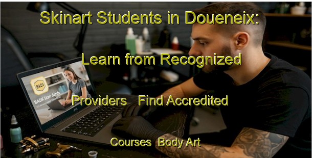 Skinart Students in Doueneix: Learn from Recognized Providers - Find Accredited Courses | Body Art Qualification Authority | BAQA-France