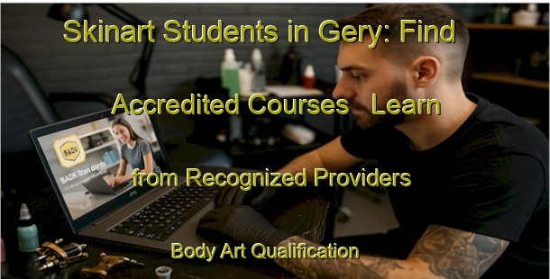 Skinart Students in Gery: Find Accredited Courses - Learn from Recognized Providers | Body Art Qualification Authority | BAQA-France
