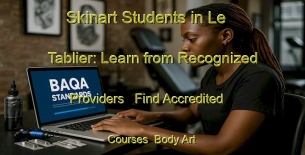 Skinart Students in Le Tablier: Learn from Recognized Providers - Find Accredited Courses | Body Art Qualification Authority | BAQA-France