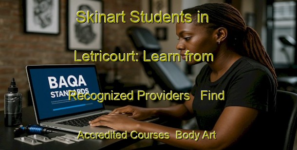 Skinart Students in Letricourt: Learn from Recognized Providers - Find Accredited Courses | Body Art Qualification Authority | BAQA-France