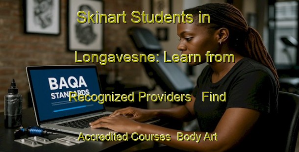 Skinart Students in Longavesne: Learn from Recognized Providers - Find Accredited Courses | Body Art Qualification Authority | BAQA-France
