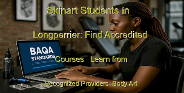 Skinart Students in Longperrier: Find Accredited Courses - Learn from Recognized Providers | Body Art Qualification Authority | BAQA-France