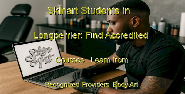 Skinart Students in Longperrier: Find Accredited Courses - Learn from Recognized Providers | Body Art Qualification Authority | BAQA-France
