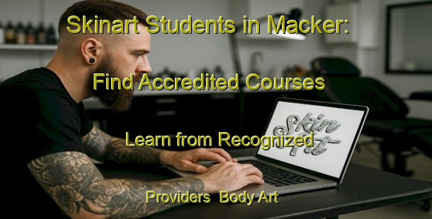 Skinart Students in Macker: Find Accredited Courses - Learn from Recognized Providers | Body Art Qualification Authority | BAQA-France