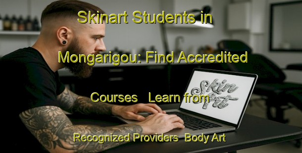 Skinart Students in Mongarigou: Find Accredited Courses - Learn from Recognized Providers | Body Art Qualification Authority | BAQA-France