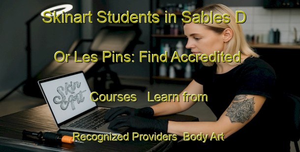 Skinart Students in Sables D Or Les Pins: Find Accredited Courses - Learn from Recognized Providers | Body Art Qualification Authority | BAQA-France