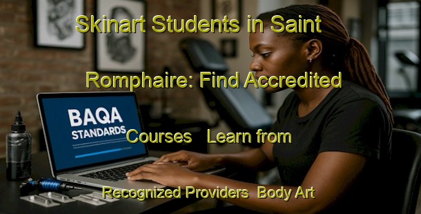 Skinart Students in Saint Romphaire: Find Accredited Courses - Learn from Recognized Providers | Body Art Qualification Authority | BAQA-France
