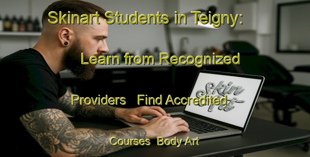 Skinart Students in Teigny: Learn from Recognized Providers - Find Accredited Courses | Body Art Qualification Authority | BAQA-France