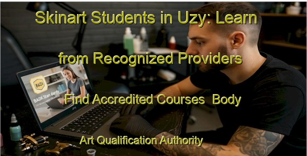 Skinart Students in Uzy: Learn from Recognized Providers - Find Accredited Courses | Body Art Qualification Authority | BAQA-France
