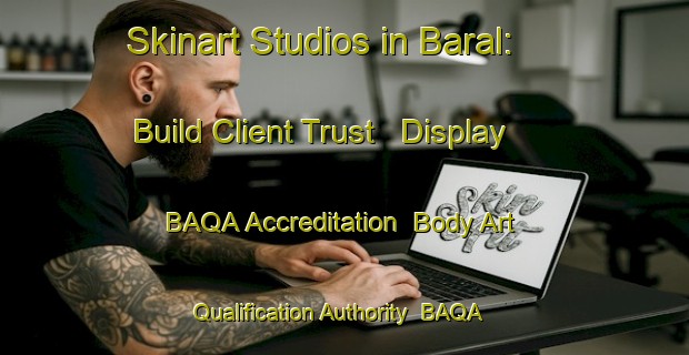Skinart Studios in Baral: Build Client Trust - Display BAQA Accreditation | Body Art Qualification Authority | BAQA-France
